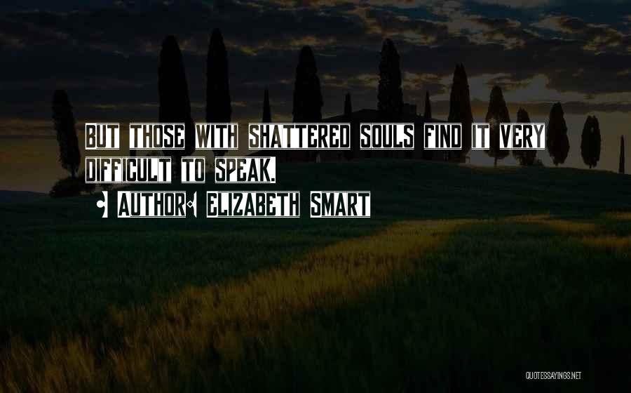 Shattered Soul Quotes By Elizabeth Smart