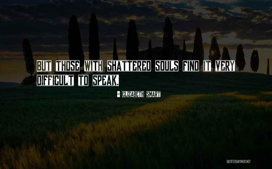 Shattered Soul Quotes By Elizabeth Smart