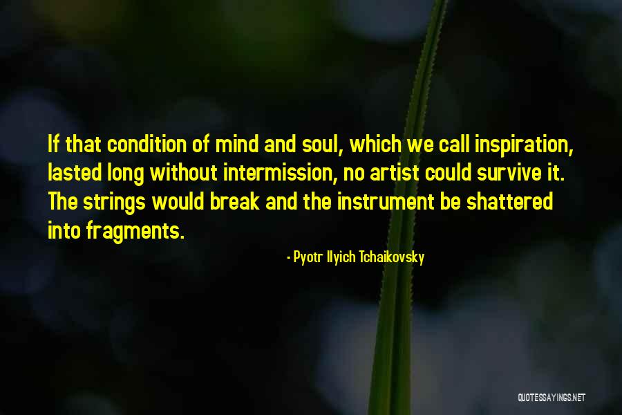 Shattered Soul Quotes By Pyotr Ilyich Tchaikovsky