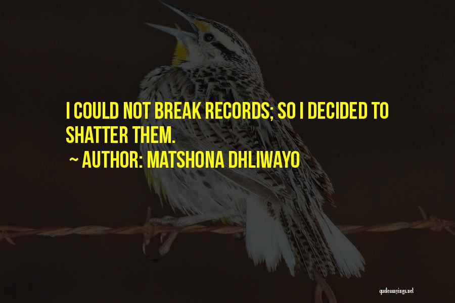 Shattering Records Quotes Quotes By Matshona Dhliwayo