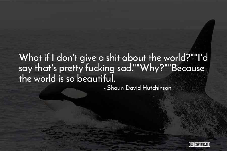 Shaun David Hutchinson Quotes 1959722 Shaun David Hutchinson Quotes 1959722