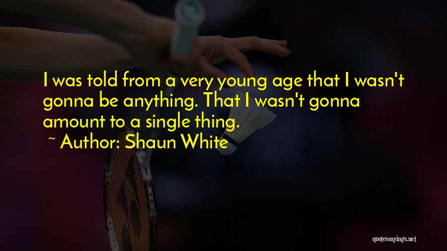 Shaun Quotes By Shaun White