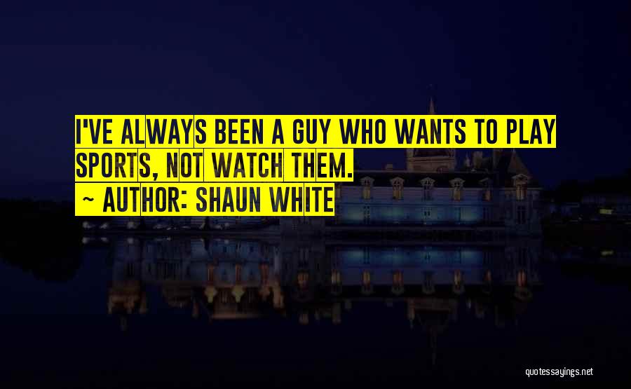 Shaun Quotes By Shaun White