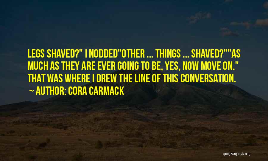 Shaved Legs Quotes By Cora Carmack