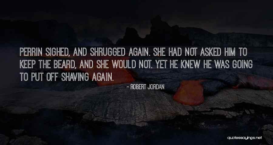 Shaving Beard Quotes By Robert Jordan Shaving Beard Quotes By Robert Jordan