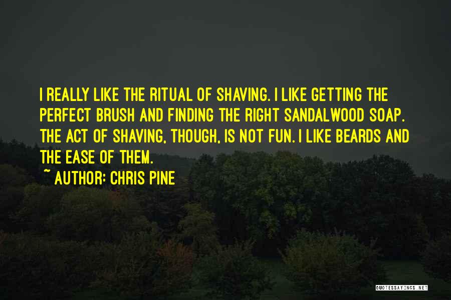 Shaving Beards Quotes By Chris Pine