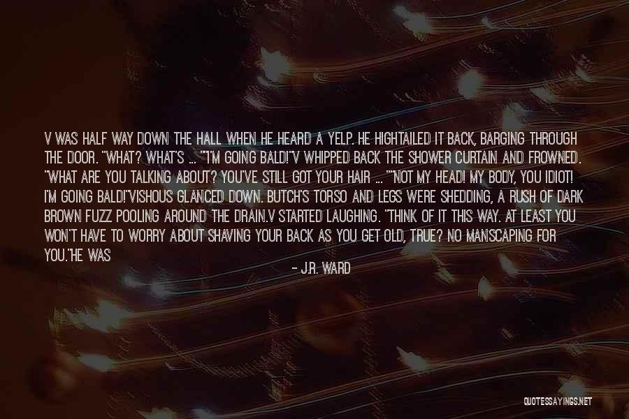 Shaving Legs Quotes By J.R. Ward Shaving Legs Quotes By J.R. Ward