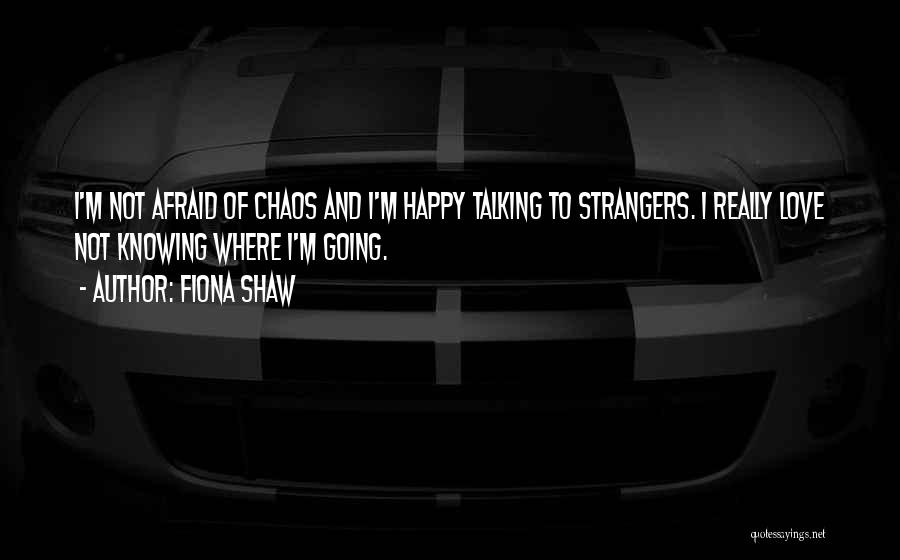 Shaw Quotes By Fiona Shaw