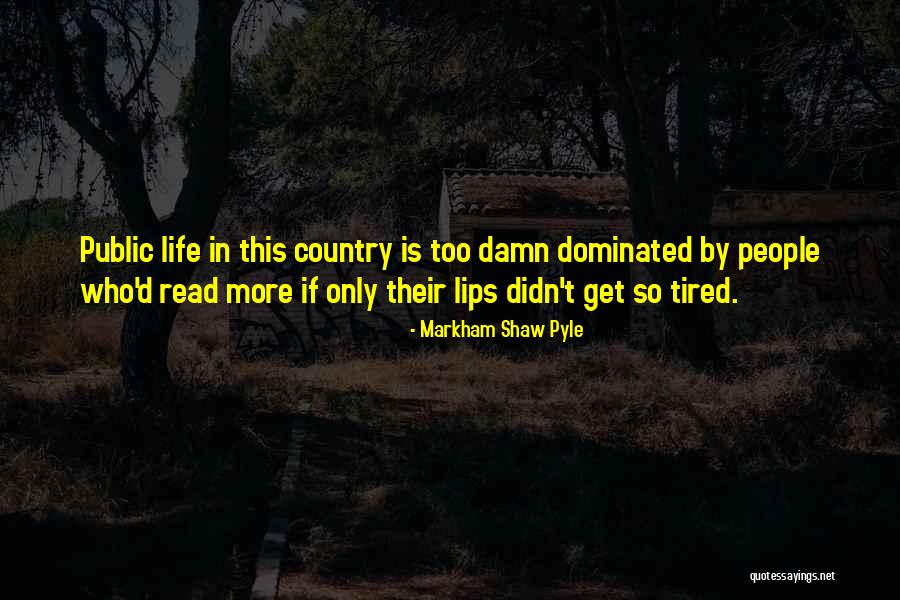 Shaw Quotes By Markham Shaw Pyle Shaw Quotes By Markham Shaw Pyle