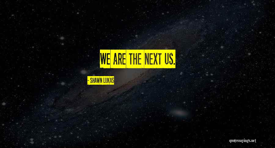 Shawn Lukas Quotes 819356 Shawn Lukas Quotes 819356