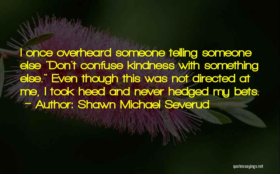 Shawn Michael Severud Quotes 1756082