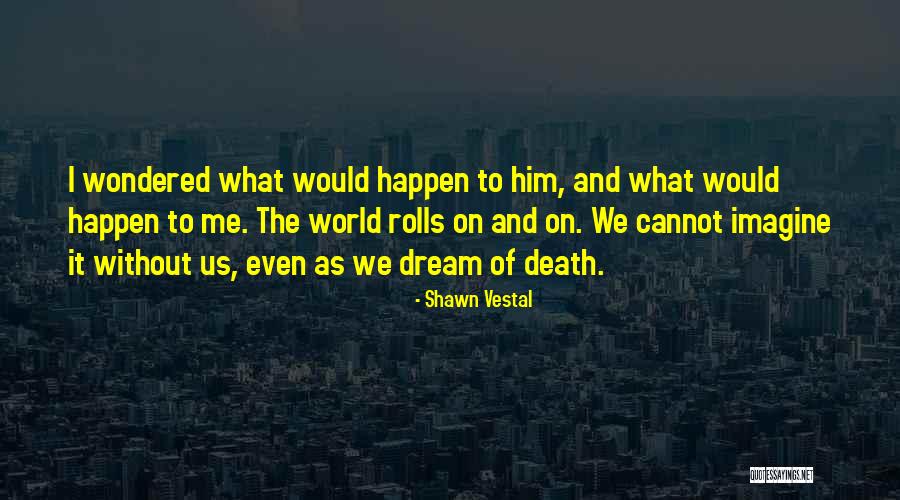 Shawn Vestal Quotes 1035113 Shawn Vestal Quotes 1035113