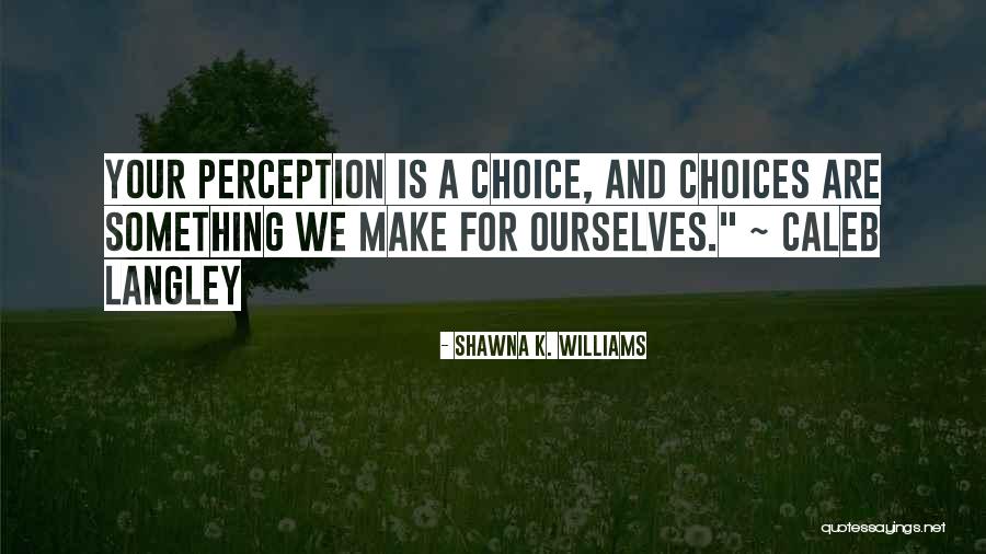 Shawna K. Williams Quotes 1078197 Shawna K. Williams Quotes 1078197