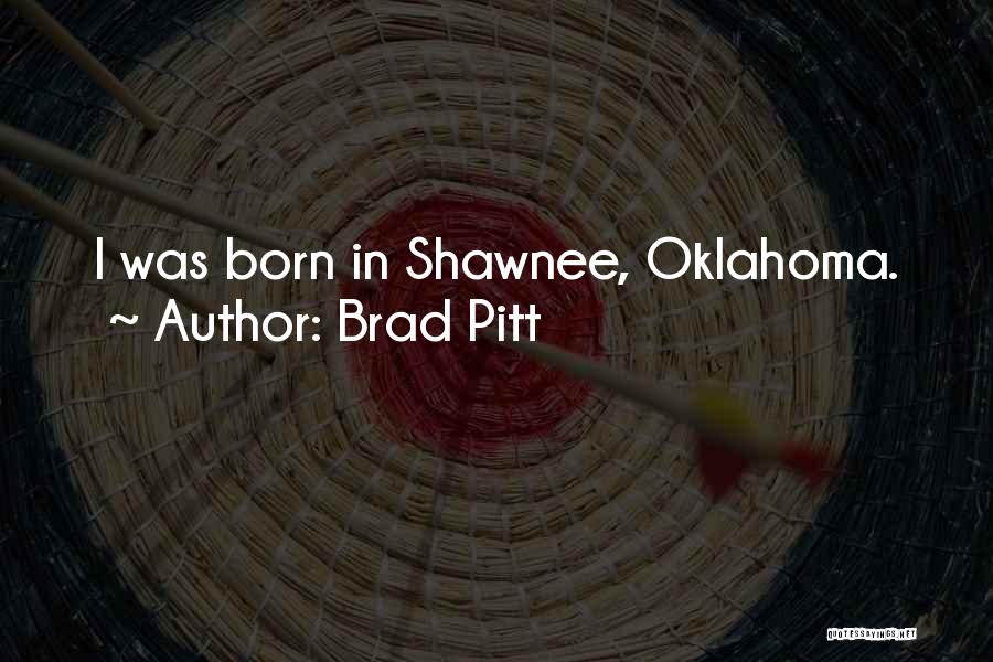 Shawnee Quotes By Brad Pitt