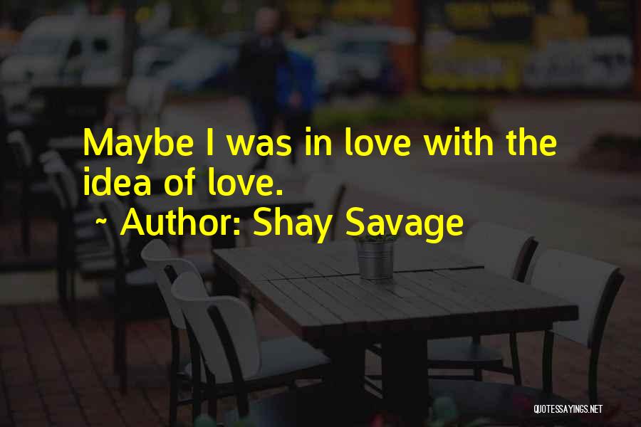 Shay Quotes By Shay Savage