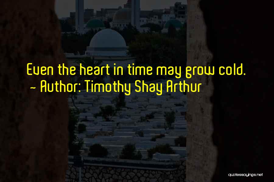 Shay Quotes By Timothy Shay Arthur