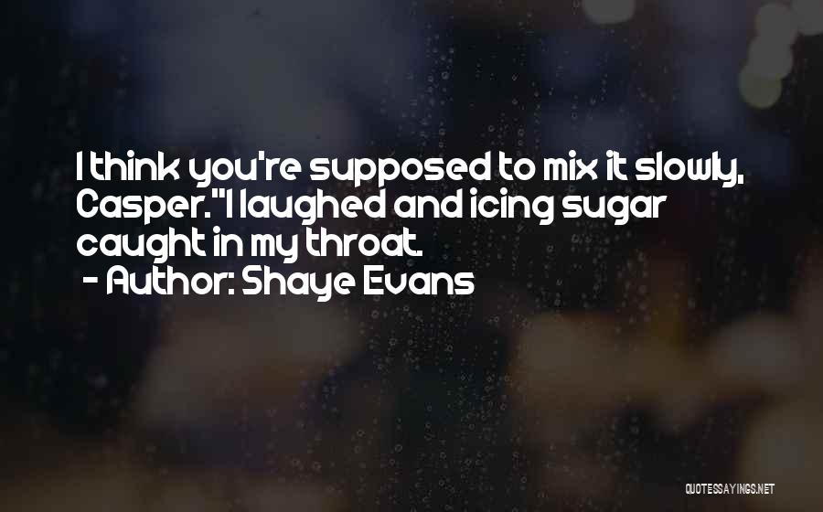 Shaye Evans Quotes 552405