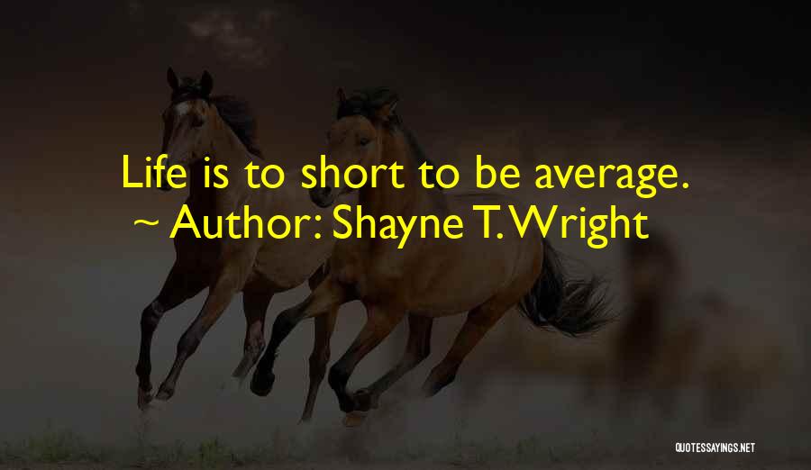 Shayne T. Wright Quotes 309512