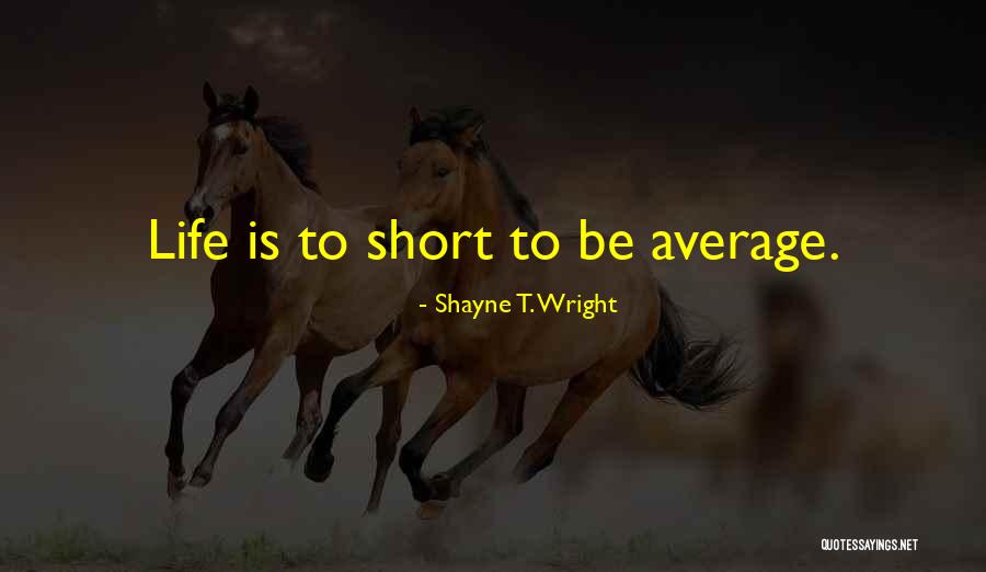 Shayne T. Wright Quotes 309512