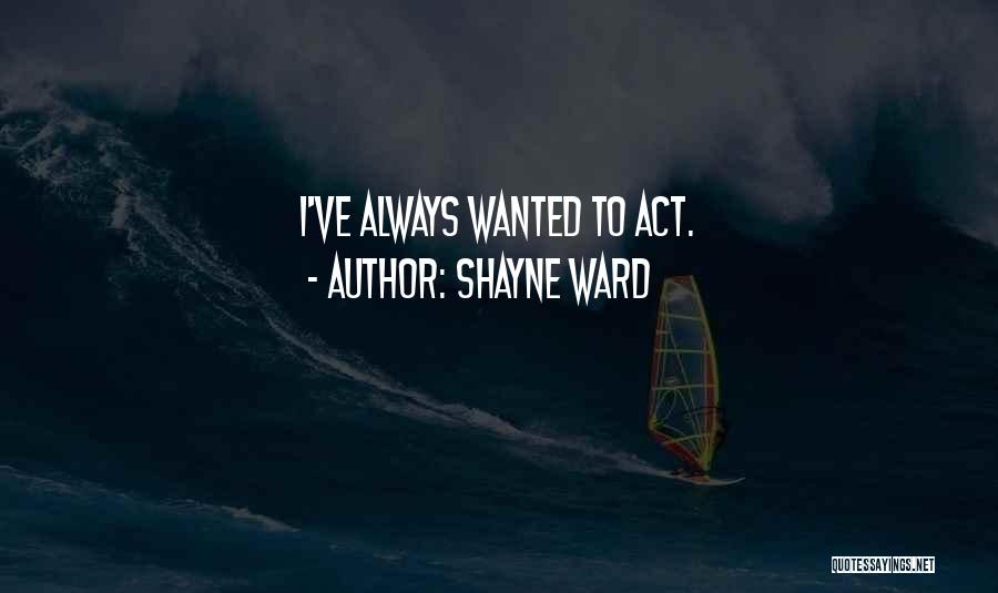 Shayne Ward Quotes 1446516