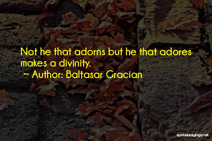 She Adores Him Quotes By Baltasar Gracian