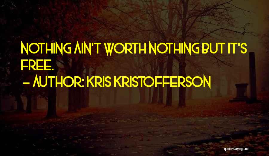 She Ain't Worth It Quotes By Kris Kristofferson