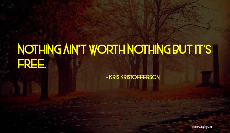 She Ain't Worth It Quotes By Kris Kristofferson