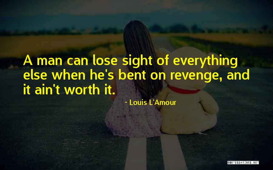 She Ain't Worth It Quotes By Louis L'Amour