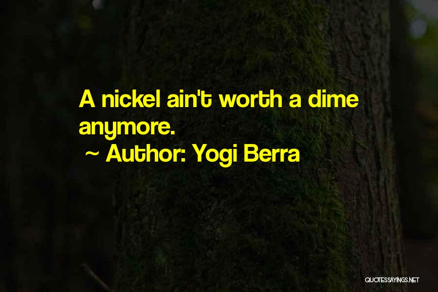 She Ain't Worth It Quotes By Yogi Berra