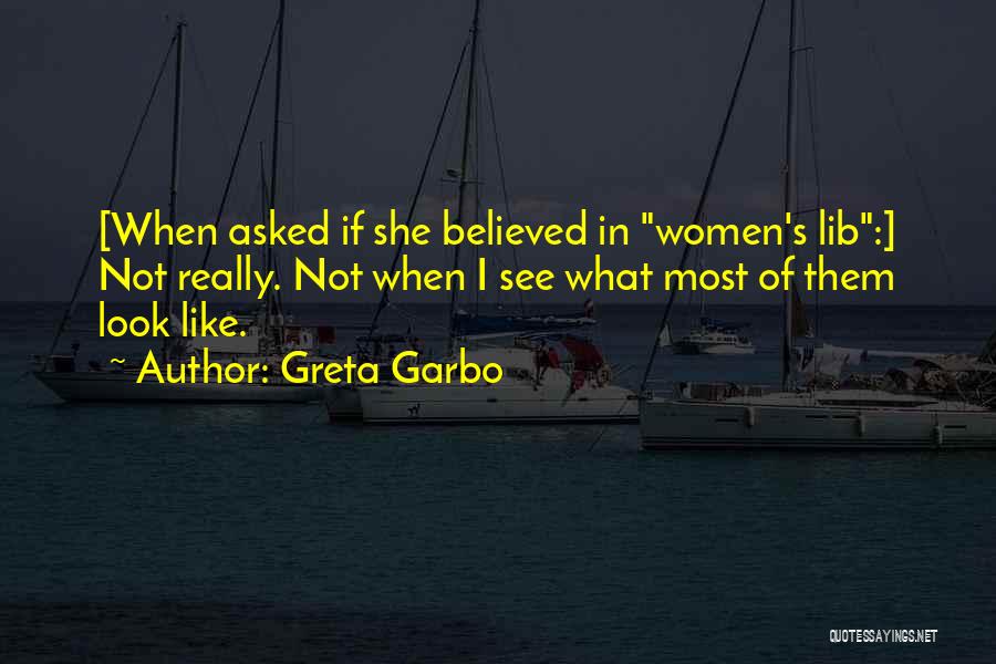 She Believed Quotes By Greta Garbo
