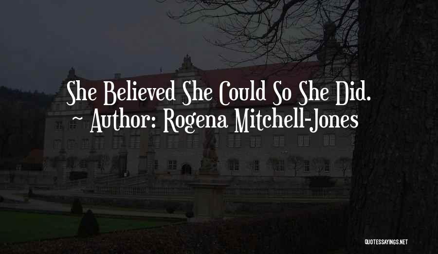 She Believed Quotes By Rogena Mitchell-Jones