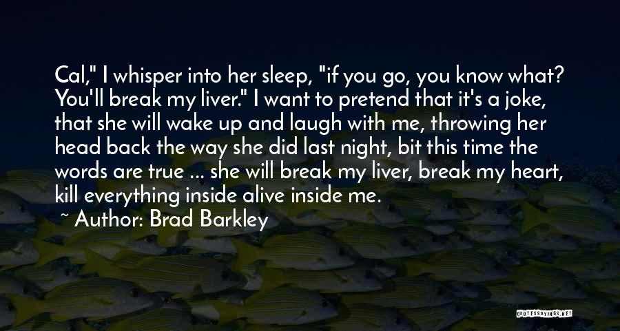 She Break My Heart Quotes By Brad Barkley