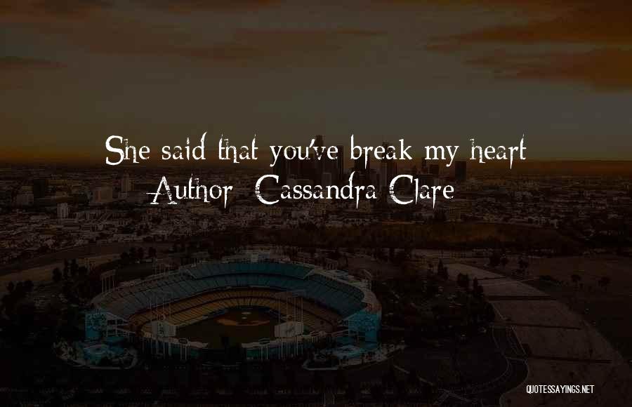 She Break My Heart Quotes By Cassandra Clare