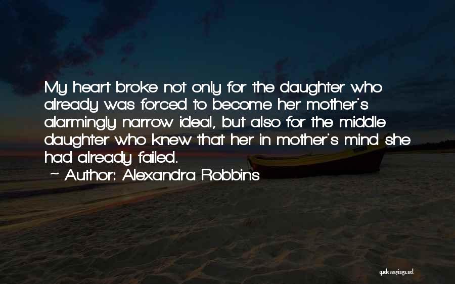 She Broke My Heart Quotes By Alexandra Robbins