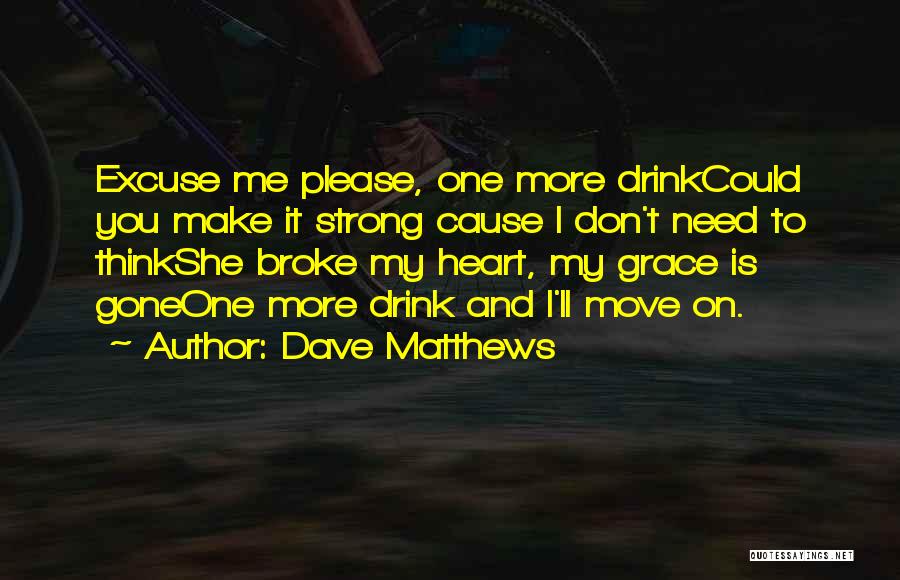 She Broke My Heart Quotes By Dave Matthews