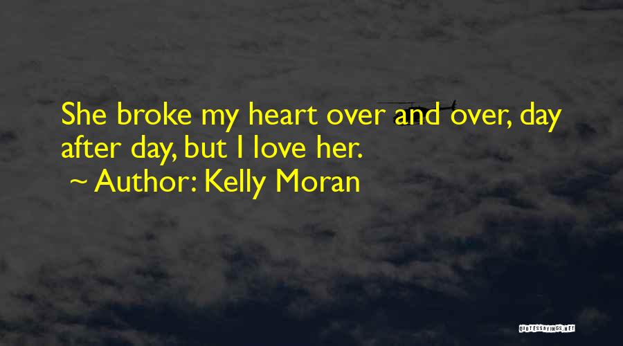 She Broke My Heart Quotes By Kelly Moran