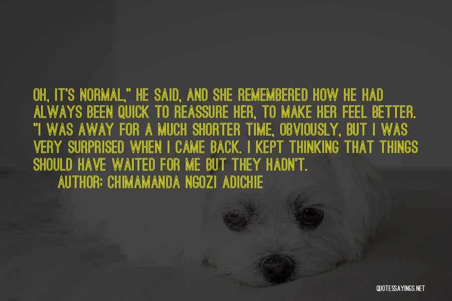 She Came Back To Me Quotes By Chimamanda Ngozi Adichie