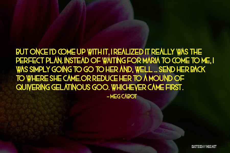 She Came Back To Me Quotes By Meg Cabot She Came Back To Me Quotes By Meg Cabot