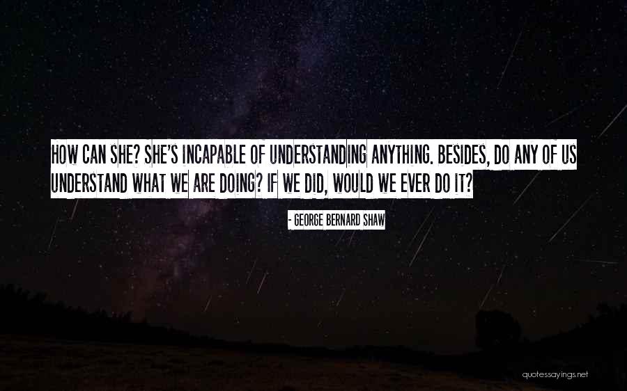 She Can Do Anything Quotes By George Bernard Shaw She Can Do Anything Quotes By George Bernard Shaw