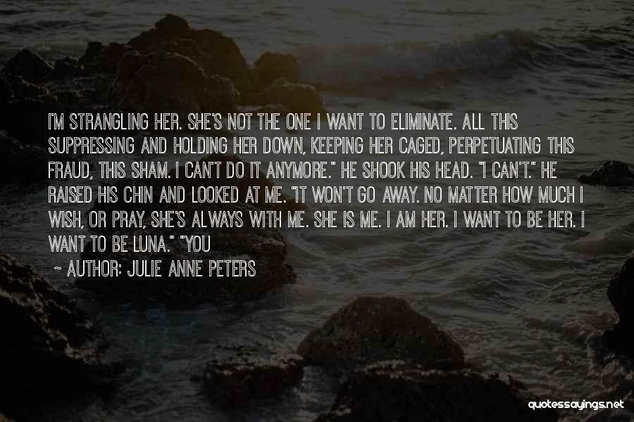 She Can't Do It Anymore Quotes By Julie Anne Peters