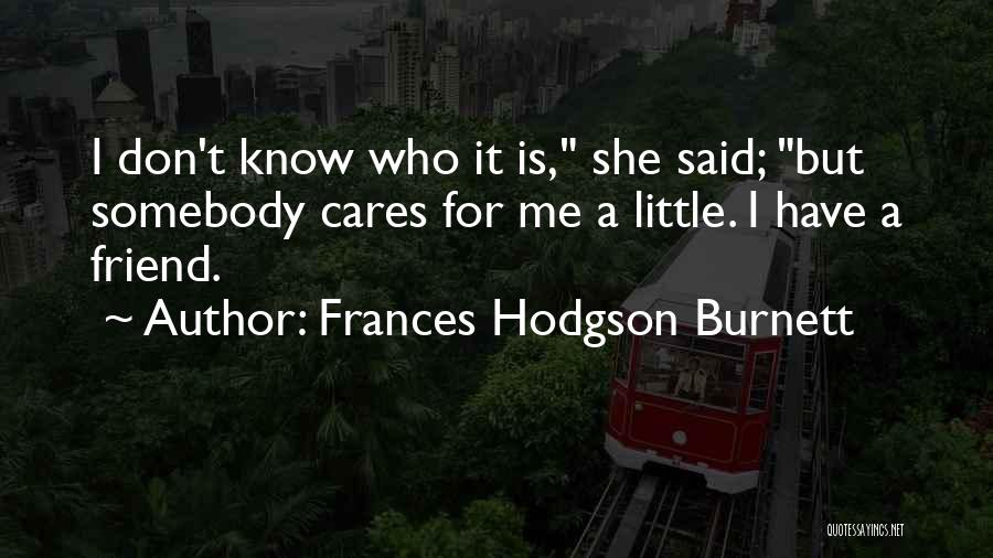 She Cares Me Quotes By Frances Hodgson Burnett