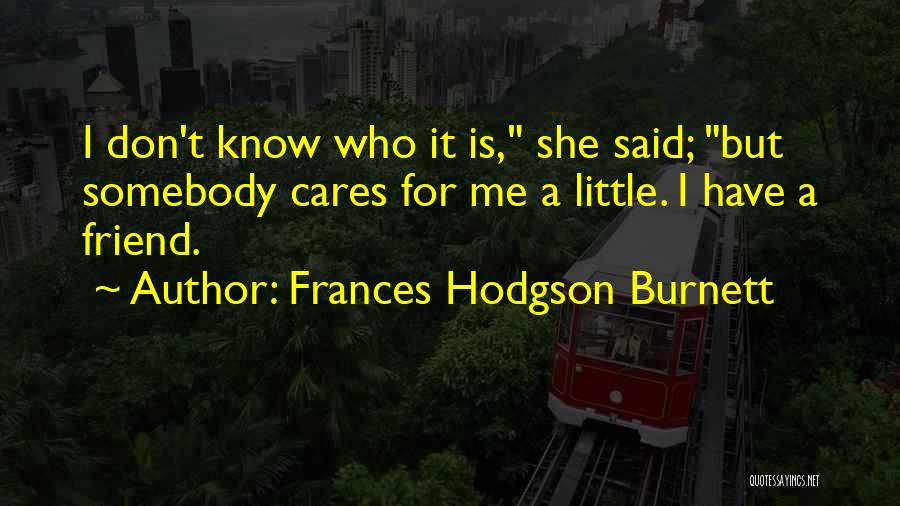 She Cares Quotes By Frances Hodgson Burnett