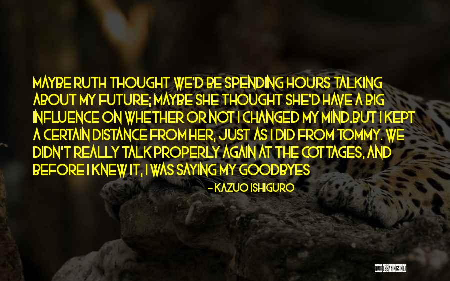 She Changed Her Mind Quotes By Kazuo Ishiguro She Changed Her Mind Quotes By Kazuo Ishiguro
