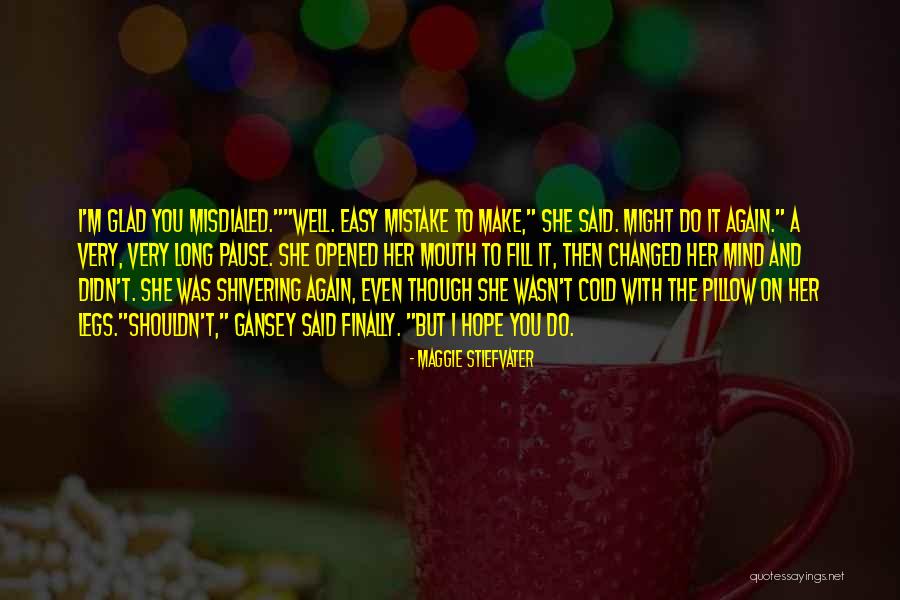She Changed Her Mind Quotes By Maggie Stiefvater She Changed Her Mind Quotes By Maggie Stiefvater