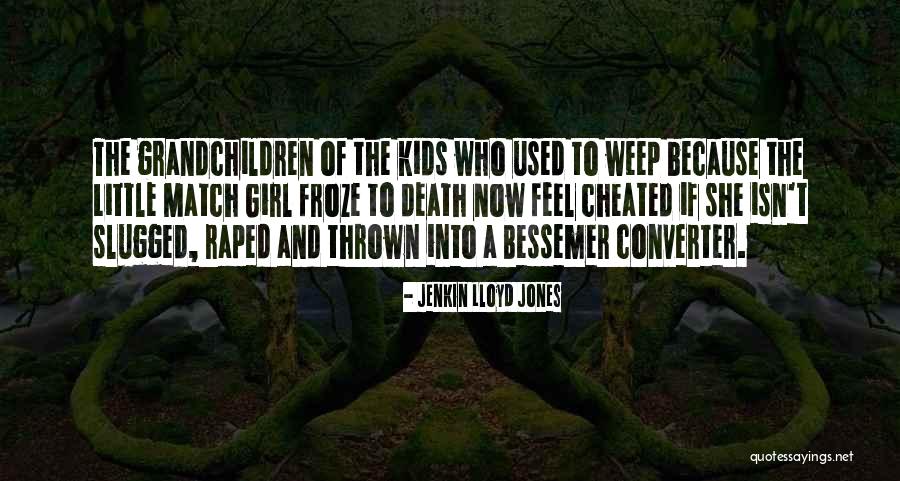 She Cheated Quotes By Jenkin Lloyd Jones She Cheated Quotes By Jenkin Lloyd Jones