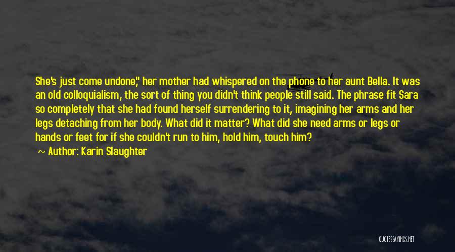 She Come Undone Quotes By Karin Slaughter