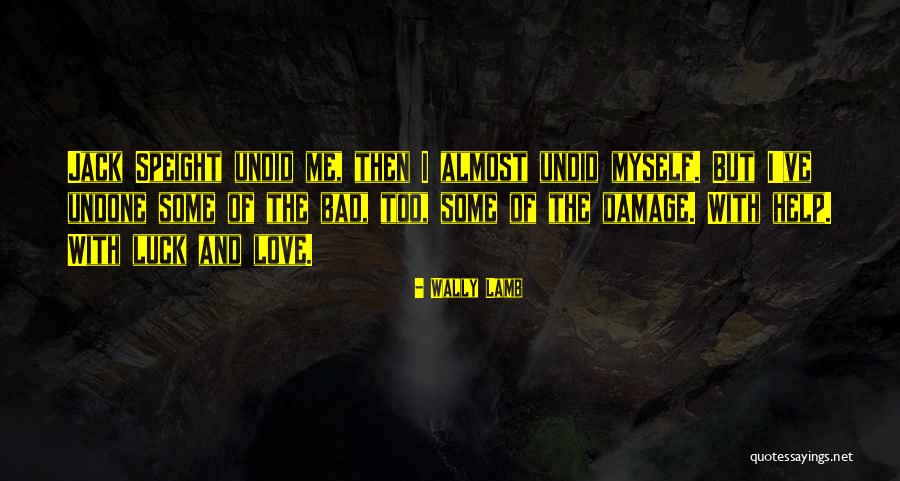 She Come Undone Quotes By Wally Lamb She Come Undone Quotes By Wally Lamb