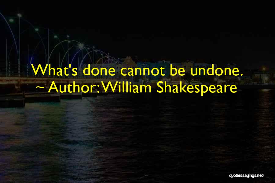 She Come Undone Quotes By William Shakespeare