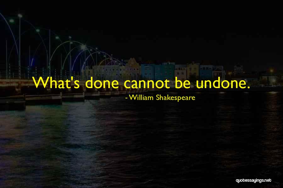 She Come Undone Quotes By William Shakespeare She Come Undone Quotes By William Shakespeare