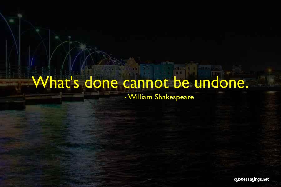 She Come Undone Quotes By William Shakespeare